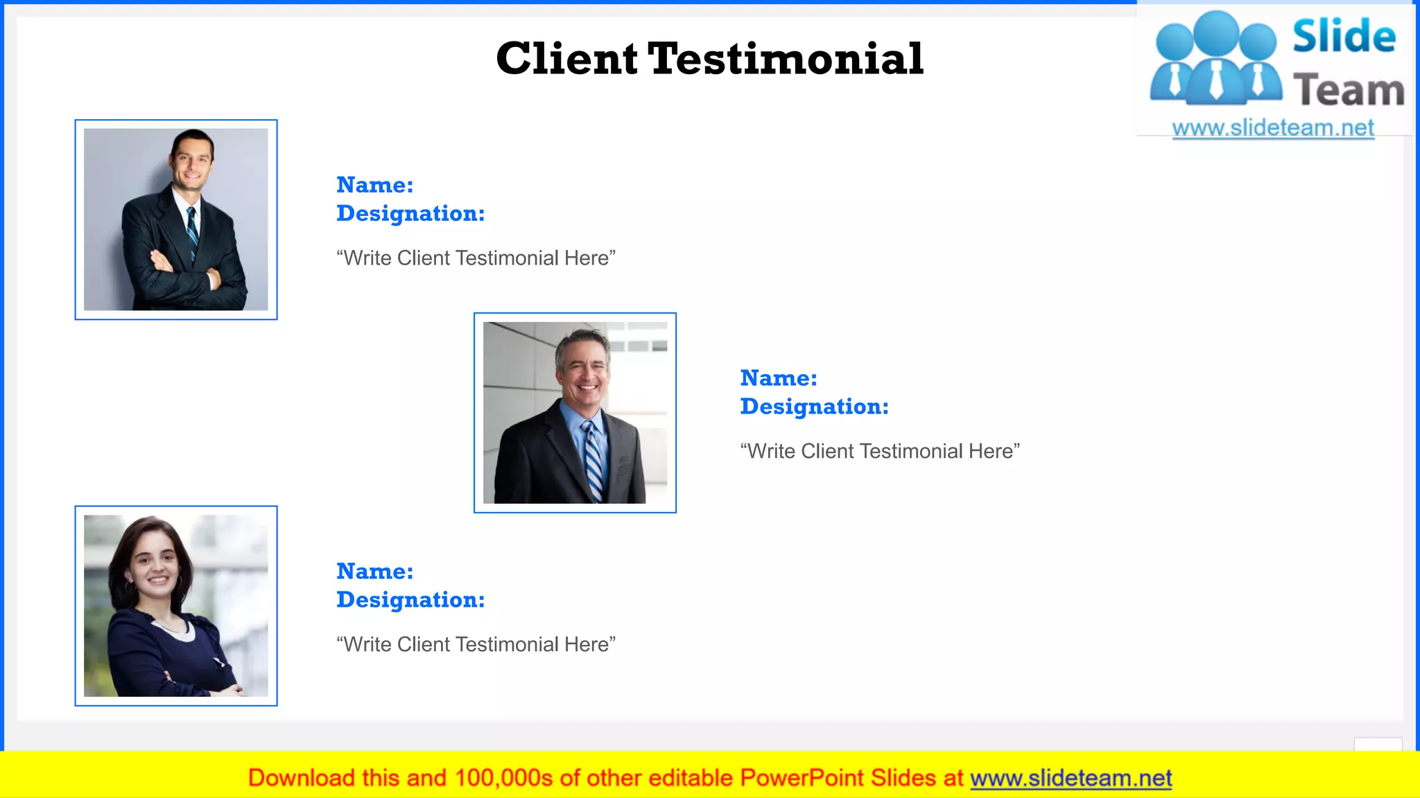 Slide No.
Client Testimonial
14
Name:
Designation:
“Write Client Testimonial Here”
Name:
Designation:
“Write Client Testimonial Here”
Name:
Designation:
“Write Client Testimonial Here”
 