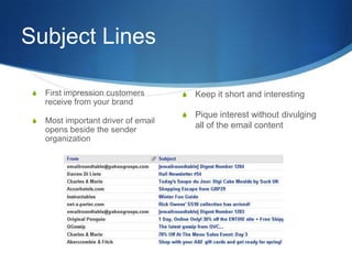 Subject Lines
S Keep it short and interesting
S Pique interest without divulging
all of the email content
S First impressi...