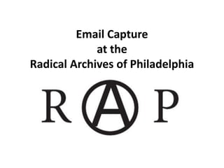 Email Capture
             at the
Radical Archives of Philadelphia
 