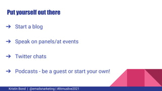 Put yourself out there
➔ Start a blog
➔ Speak on panels/at events
➔ Twitter chats
➔ Podcasts - be a guest or start your ow...