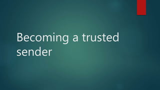 Becoming a trusted
sender
 