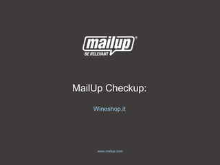 www.mailup.com
Wineshop.it
MailUp Checkup:
 