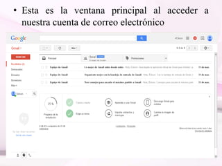 • Esta es la ventana principal al acceder a
nuestra cuenta de correo electrónico
 