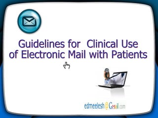 Guidelines for  Clinical Use  of Electronic Mail with Patients 