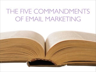 THE FIVE COMMANDMENTS
  OF EMAIL MARKETING
 