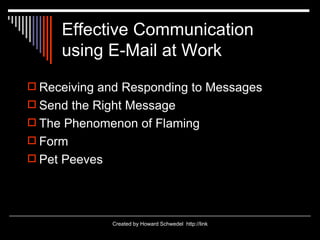 Effective Communication  using E-Mail at Work ,[object Object],[object Object],[object Object],[object Object],[object Object]