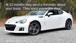 coachingprogramblueprint.com
At 32 months they send a reminder about
your lease. They want you in the door!
 