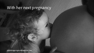 coachingprogramblueprint.com
With her next pregnancy
 