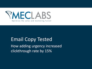Email Copy Tested
How adding urgency increased
clickthrough rate by 15%
 