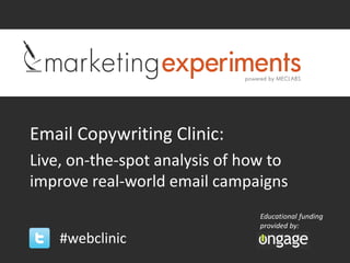 Email Copywriting Clinic:
Live, on-the-spot analysis of how to
improve real-world email campaigns
                                Educational funding
                                provided by:
    #webclinic
 