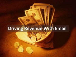 Driving Revenue With Email

 