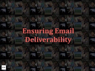 Ensuring	
  Email	
  
Deliverability
 
