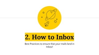 2. How to Inbox
Best Practices to ensure that your mails land in
Inbox!
 
