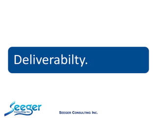 Deliverabilty.
SEEGER CONSULTING INC.
 