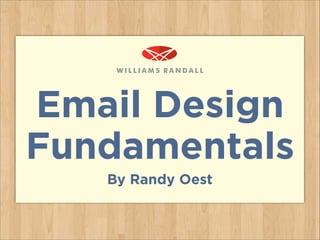 Email Design
Fundamentals
By Randy Oest

 