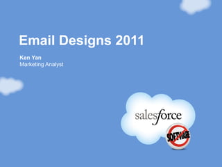 Email Designs 2011
Ken Yan
Marketing Analyst
 