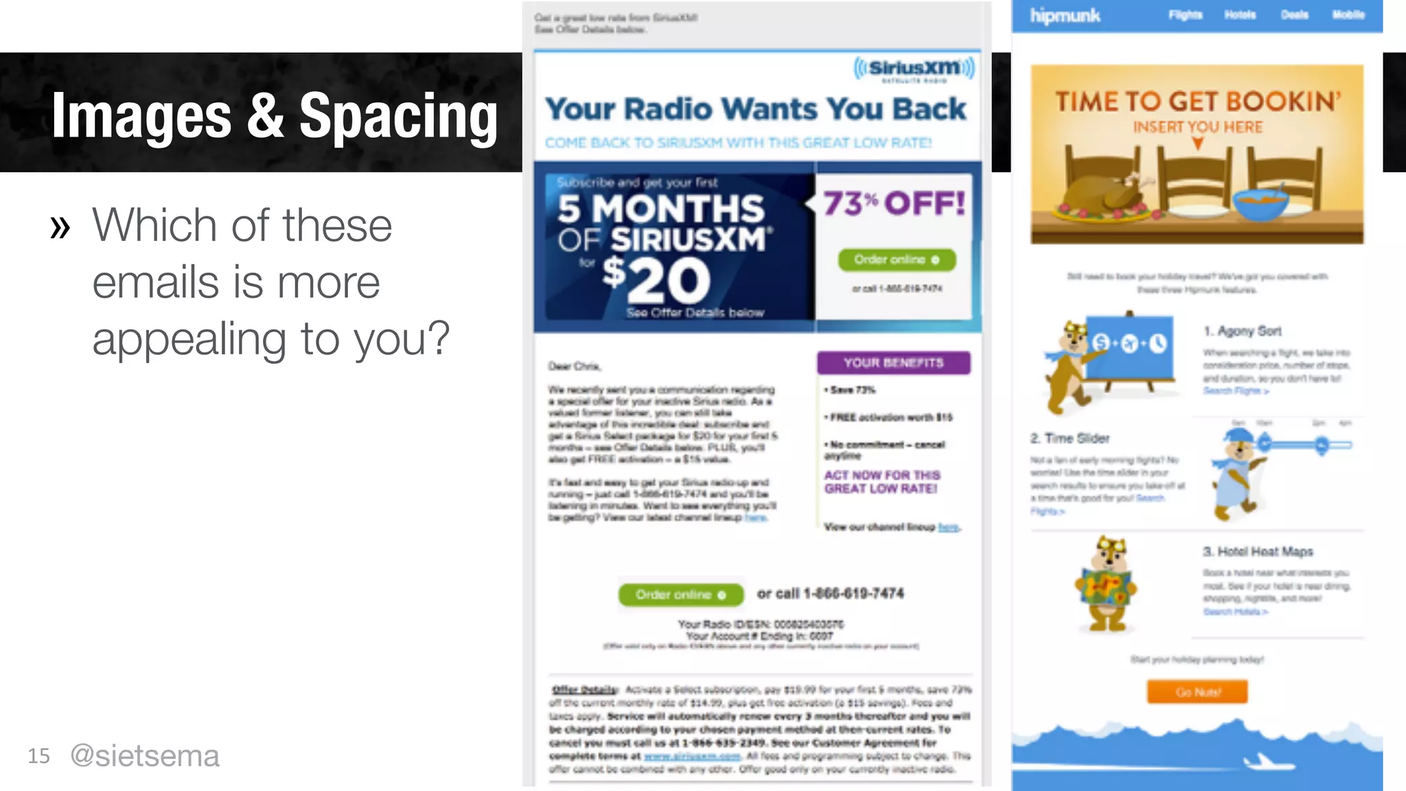 Images & Spacing
15
» Which of these
emails is more
appealing to you?
@sietsema
 