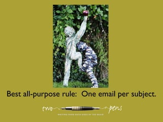 Best all-purpose rule: One email per subject.

 
