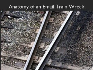 Anatomy of an Email Train Wreck

 