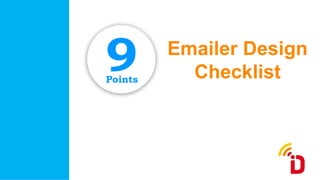 Emailer Design
ChecklistPoints
 