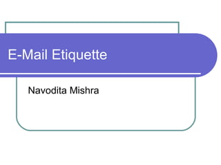 E-Mail Etiquette Navodita Mishra 