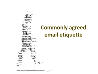 Commonly agreed
email etiquette

Image: by Scott Hodge happyweeble.blogspot.com

___002

 