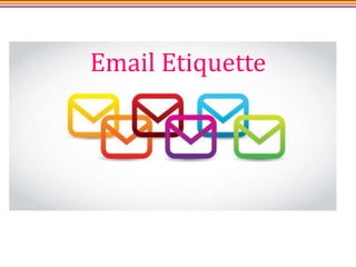 Email Etiquette 
 