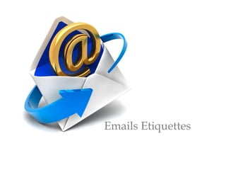 Emails Etiquettes
 