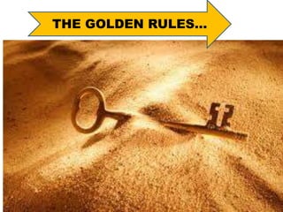 THE GOLDEN RULES…