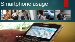 Smartphone usage
 