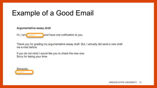 Example of a Good Email
OREGON STATE UNIVERSITY 13
 