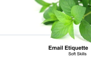 Soft Skills
Email Etiquette
 