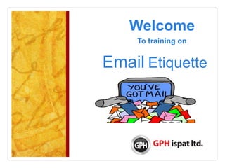 Email Etiquette
Welcome
To training on
 