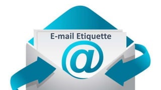 E-mail Etiquette
 