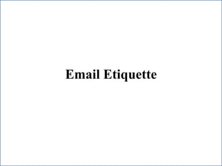 Email Etiquette
 