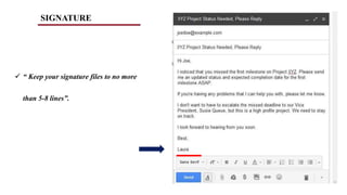 SIGNATURE
 “ Keep your signature files to no more
than 5-8 lines”.
 
