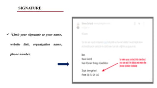SIGNATURE
 “Limit your signature to your name,
website link, organization name,
phone number.
 