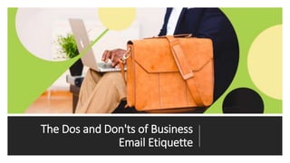 The Dos and Don'ts of Business
Email Etiquette
 