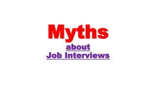 Myths
about
Job Interviews
 