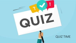 QUIZ TIME
 