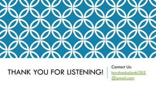 THANK YOU FOR LISTENING!
Contact Us:
harshadsolanki205
@gmail.com
 