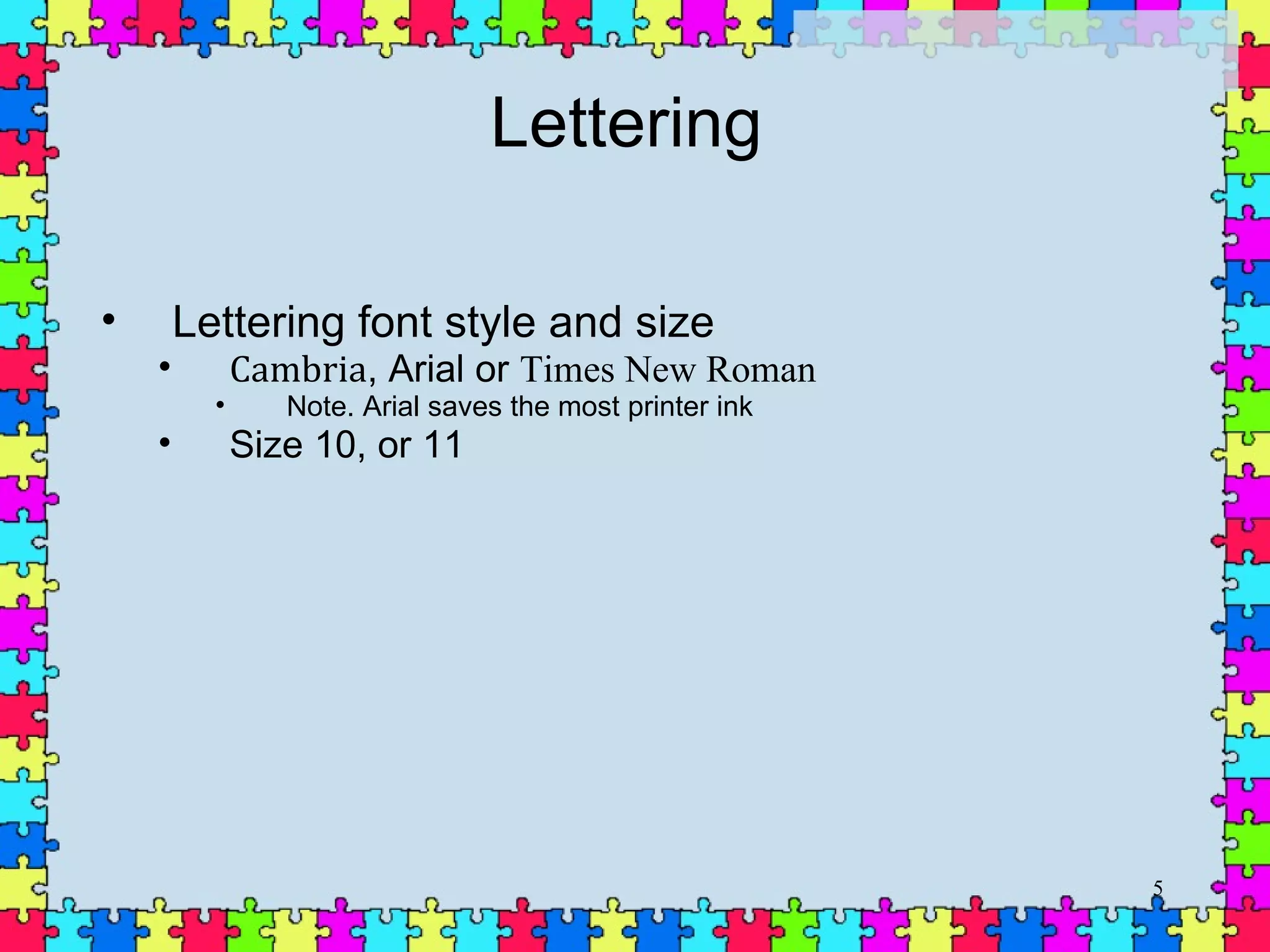 Lettering Lettering font style and size  Cambria , Arial or  Times New Roman Note. Arial saves the most printer ink Size 10, or 11  