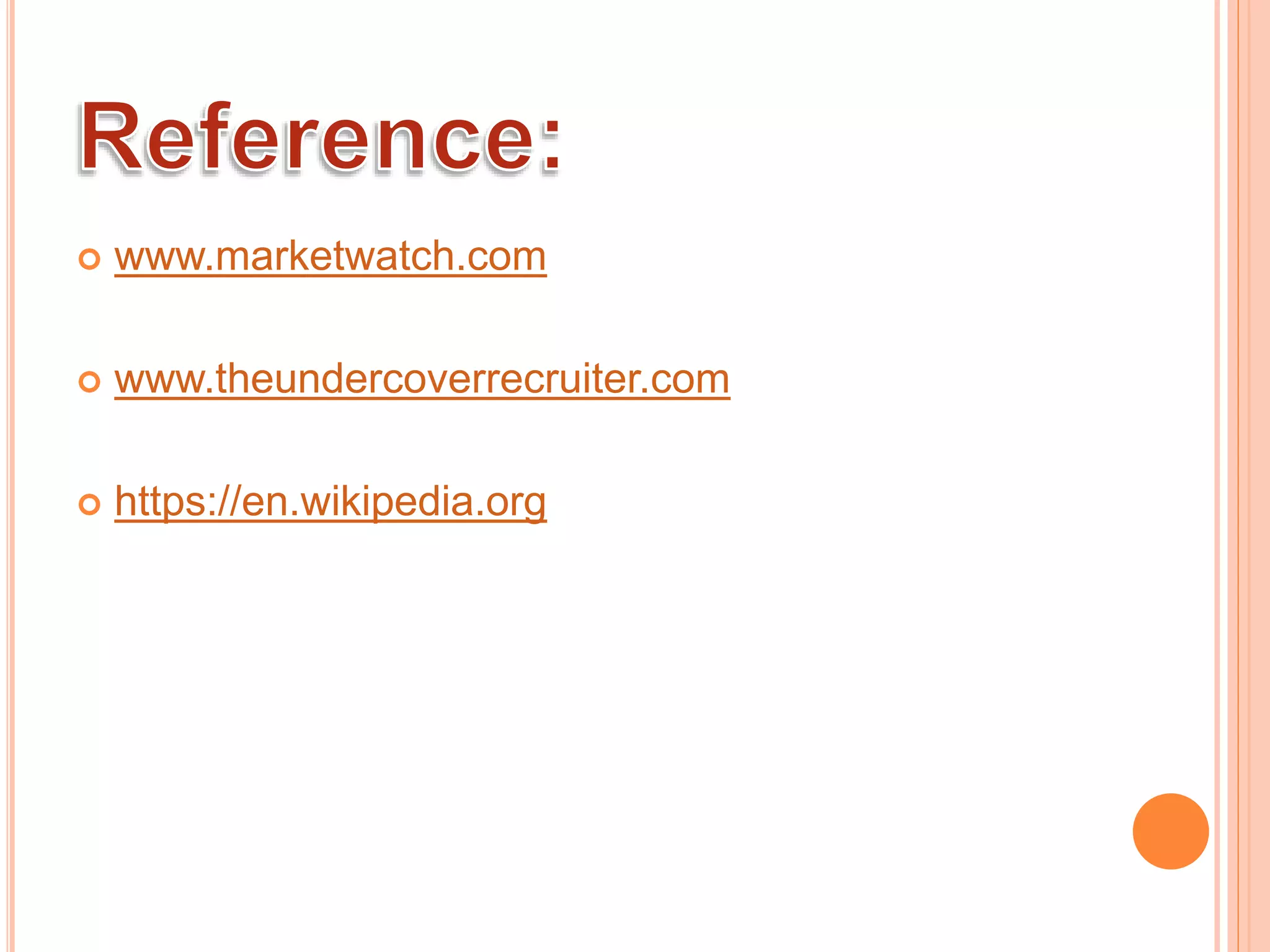  www.marketwatch.com
 www.theundercoverrecruiter.com
 https://en.wikipedia.org
 