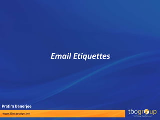 Email Etiquettes
Pratim Banerjee
 