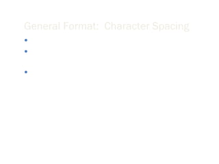 General Format:  Character Spacing Try to keep your line length at 80 characters or less. If your message is likely to be forwarded, keep it to 60 characters or less. Set your email preferences to automatically wrap outgoing plain text messages. 