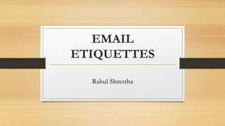 EMAIL
ETIQUETTES
Rahul Shrestha
 