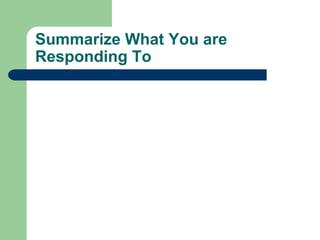 Summarize What You are Responding To  