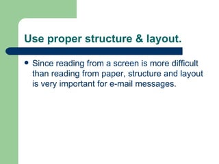 Use proper structure & layout.  <ul><li>Since reading from a screen is more difficult than reading from paper, structure a...