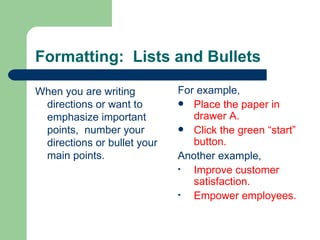 Formatting:  Lists and Bullets <ul><li>When you are writing directions or want to emphasize important points,  number your...
