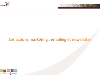Les actions marketing : emailing et newsletter
 